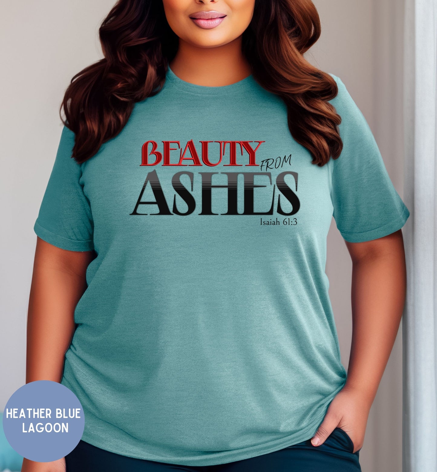 a woman wearing a t - shirt that says beauty from ashes